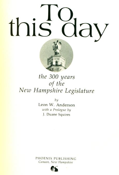 To This Day - Story of the NH Legislature - Leon Anderson 1981